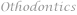 Othodontics